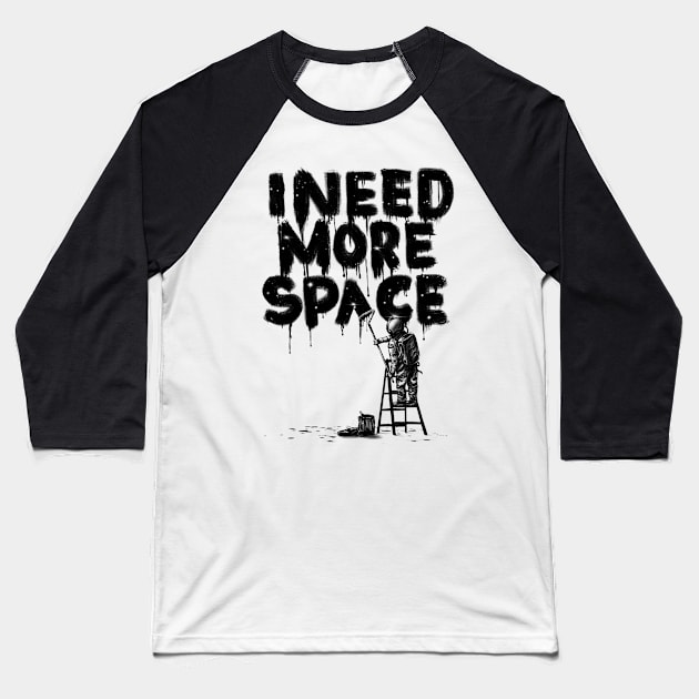 I Need More Space Baseball T-Shirt by nicebleed